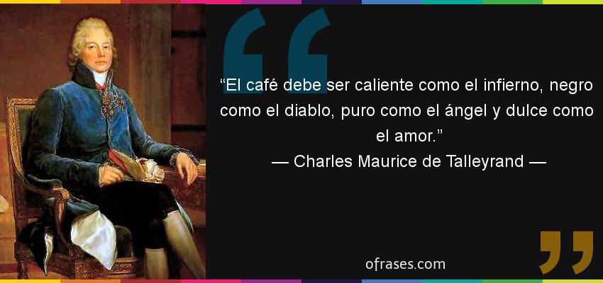 29507-frase-el-cafe-debe-ser-caliente-como-el-infierno-negro-como-el-diablo-puro-comocharles-maurice-de-talleyrand